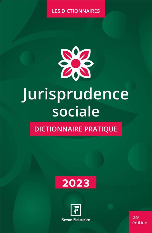 JURISPRUDENCE SOCIALE - DICTIONNAIRE PRATIQUE 2023