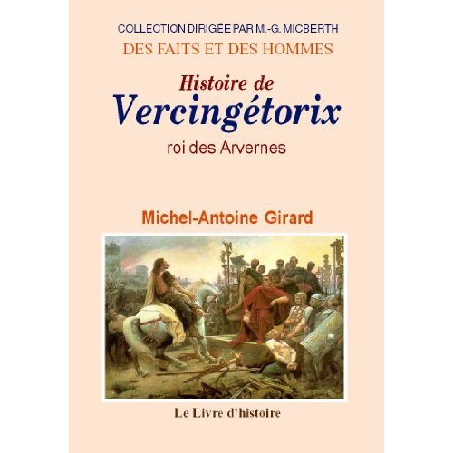 VERCINGETORIX (HISTOIRE DE), ROI DES ARVERNES