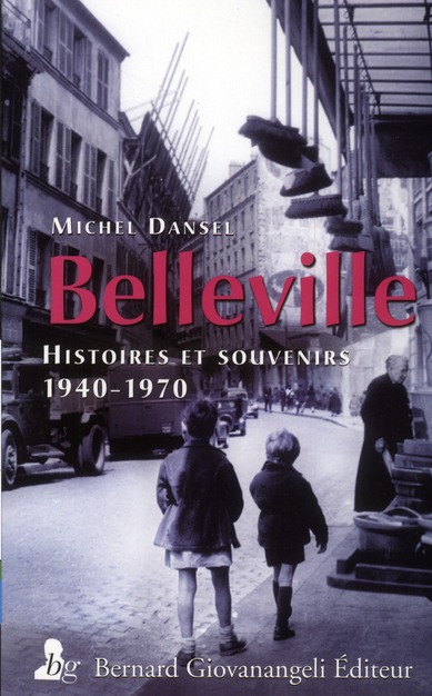 BELLEVILLE, HISTOIRES ET SOUVENIRS 1940 1970