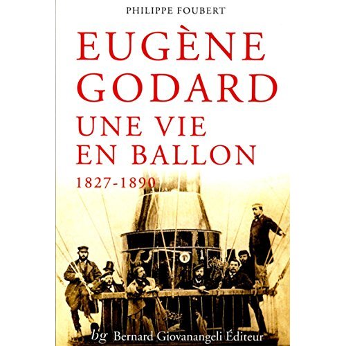 EUGENE GODARD - UNE VIE EN BALLON 1827-1890