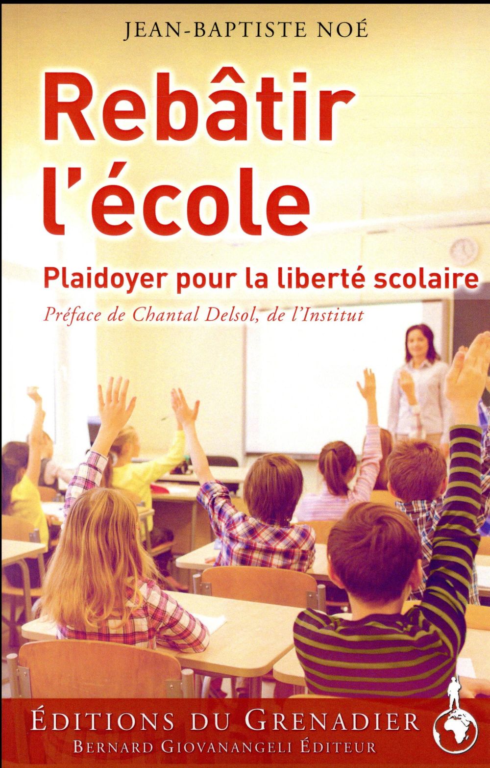 REBATIR L'ECOLE - PLAIDOYER POUR LA LIBERTE SCOLAIRE