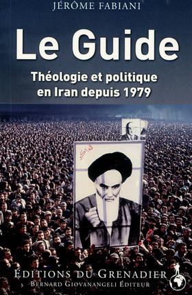 LE GUIDE - THEOLOGIE ET POLITIQUE EN IRAN DEPUIS 1979