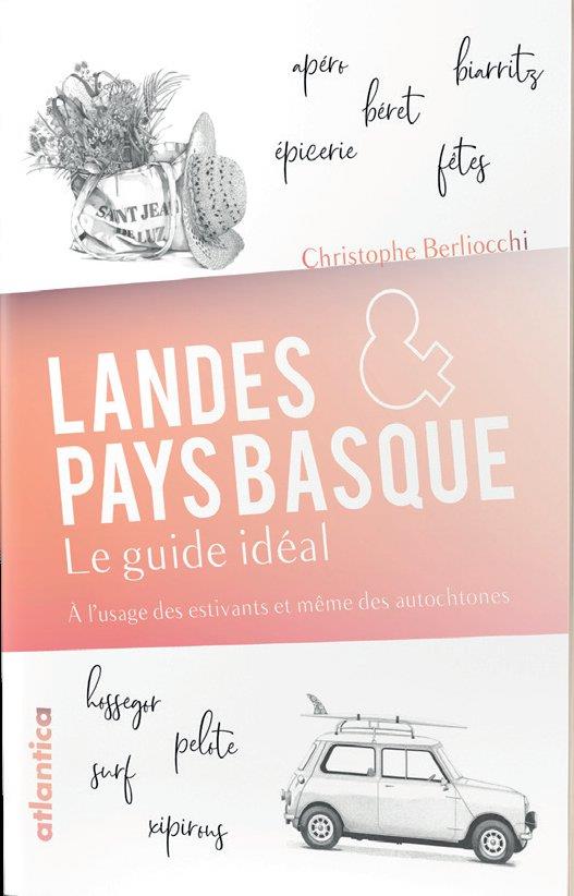 LANDES ET PAYS BASQUE : LE GUIDE IDEAL - A L USAGE DES ESTIVANTS ET DES AUTOCHTONES