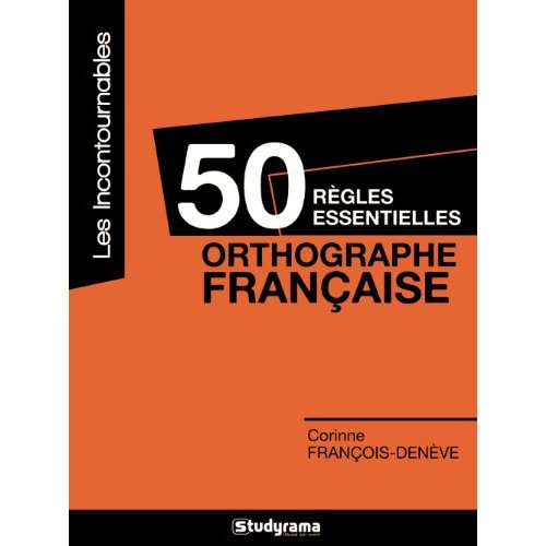 50 REGLES ESSENTIELLES - L'ORTHOGRAPHE FRANCAISE