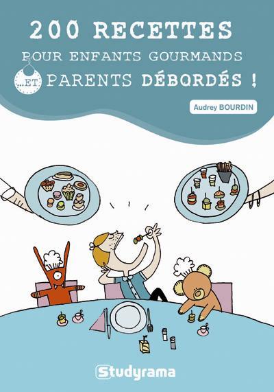 200 RECETTES POUR ENFANTS GOURMANDS... ET PARENTS DEBORDES !