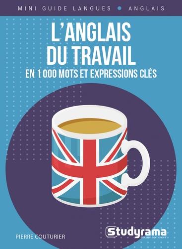 L'ANGLAIS DU TRAVAIL EN 1000 MOTS ET EXPRESSIONS CLES