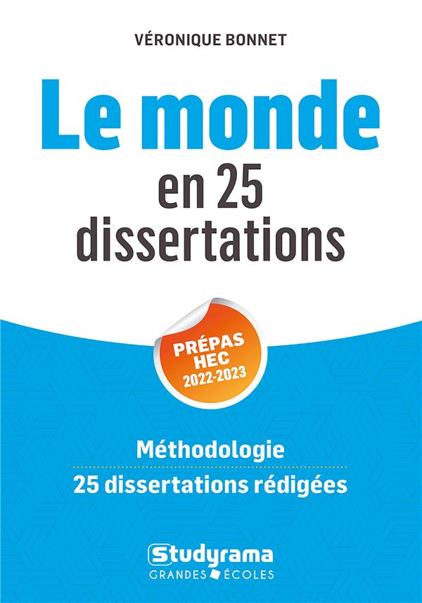 LE MONDE EN 25 DISSERTATIONS - PREPAS HEC 2022-2023 - METHODOLOGIE, 25 DISSERTATIONS REDIGEES