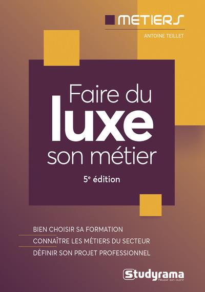 FAIRE DU LUXE SON METIER - BIEN CHOISIR SA FORMATION - CONNAITRE LES METIERS DU SECTEUR - DEFINIR SO