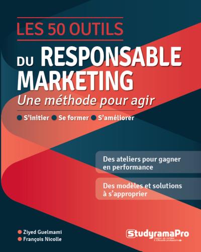 LES 50 OUTILS DU RESPONSABLE MARKETING - UNE METHODE POUR AGIR S'INITIER, SE FORMER, S'AMELIORER