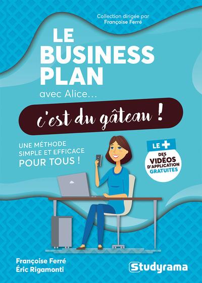 AVEC ALICE... C'EST DU GATEAU ! - LE BUSINESS PLAN AVEC ALICE, C'EST DU GATEAU ! - UN EMETHODE SIMPL