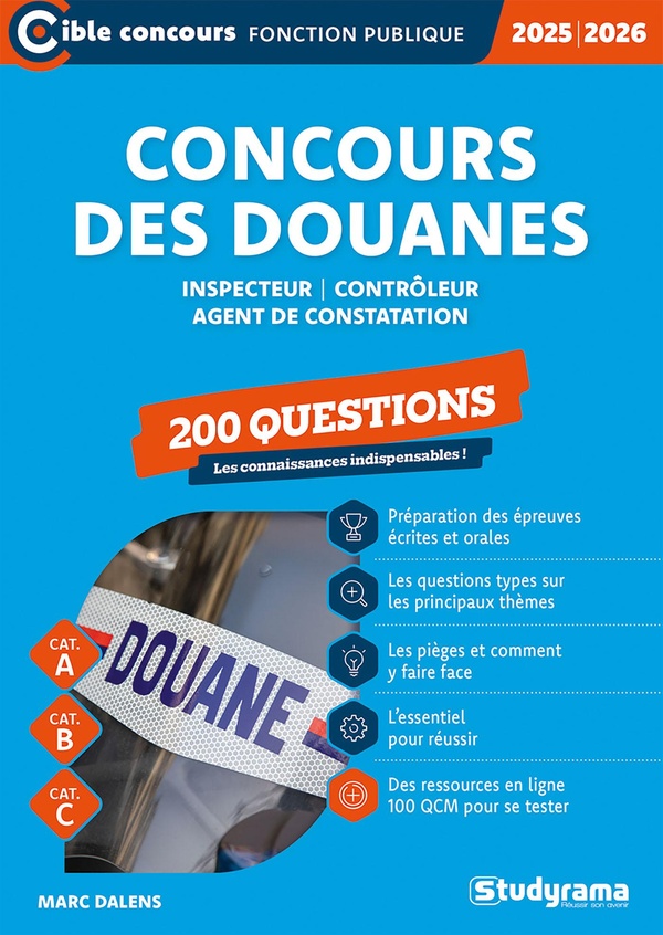 CIBLE CONCOURS FONCTION PUBLIQUE - CONCOURS DES DOUANES 200 QUESTIONS (CATEGORIES A, B ET C EDITIO
