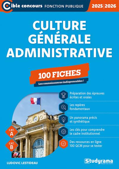 CIBLE CONCOURS FONCTION PUBLIQUE - CULTURE GENERALE ADMINISTRATIVE 100 FICHES (CATEGORIES A ET B E