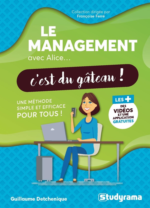 AVEC ALICE... C'EST DU GATEAU ! - LE MANAGEMENT AVEC ALICE C'EST DU GATEAU ! - UNE METHODE SIMPLE ET