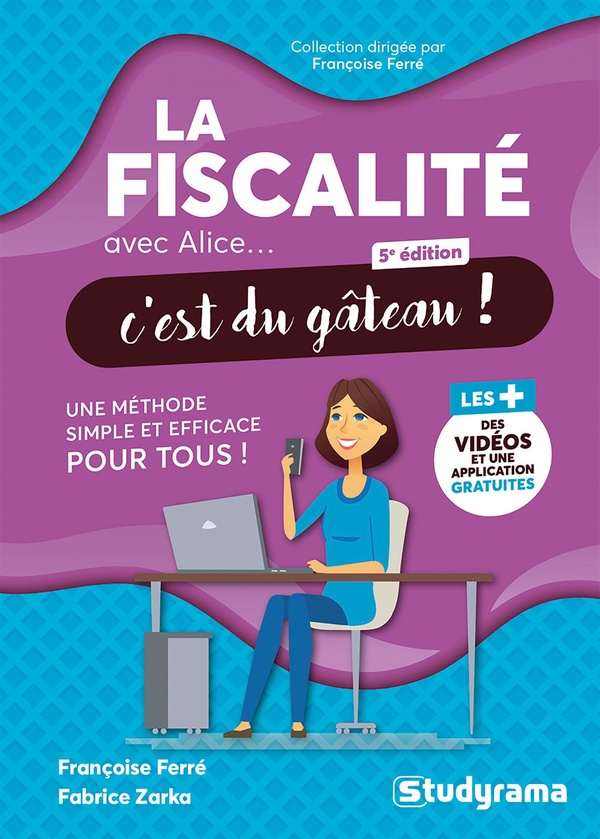AVEC ALICE... C'EST DU GATEAU ! - LA FISCALITE AVEC ALICE, C'EST DU GATEAU ! - UNE METHODE SIMPLE ET