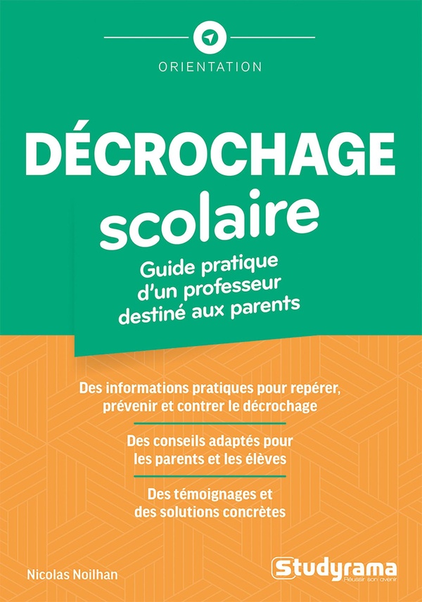 ORIENTATION - DECROCHAGE SCOLAIRE : GUIDE PRATIQUE D'UN PROFESSEUR DESTINE AUX PARENTS