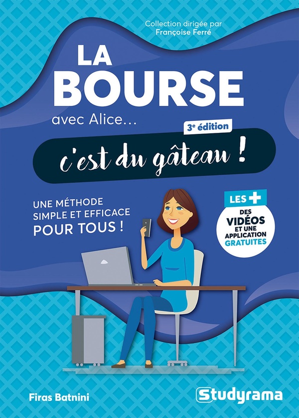 AVEC ALICE... C'EST DU GATEAU ! - LA BOURSE AVEC ALICE, C'EST DU GATEAU ! - UNE METHODE SIMPLE ET EF
