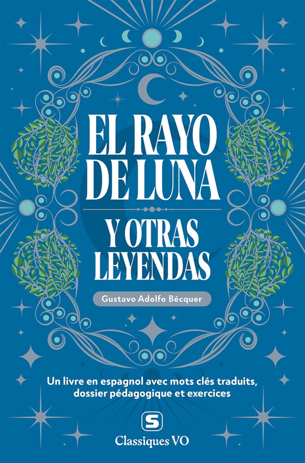 CLASSIQUES - EL RAYO DE LUNA Y OTRAS LEYENDAS - AVEC TERMES CLES TRADUITS, DOSSIER PEDAGOGIQUE ET EX