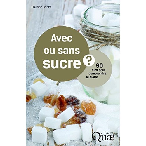 AVEC OU SANS SUCRE ? - 90 QUESTIONS POUR COMPRENDRE LE SUCRE.