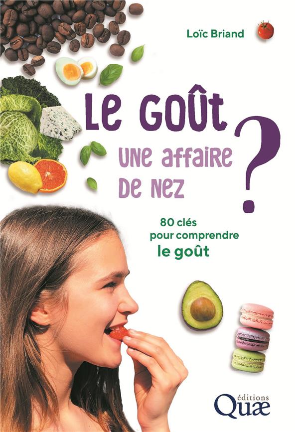 LE GOUT, UNE AFFAIRE DE NEZ ? - 80 CLES POUR COMPRENDRE LE GOUT