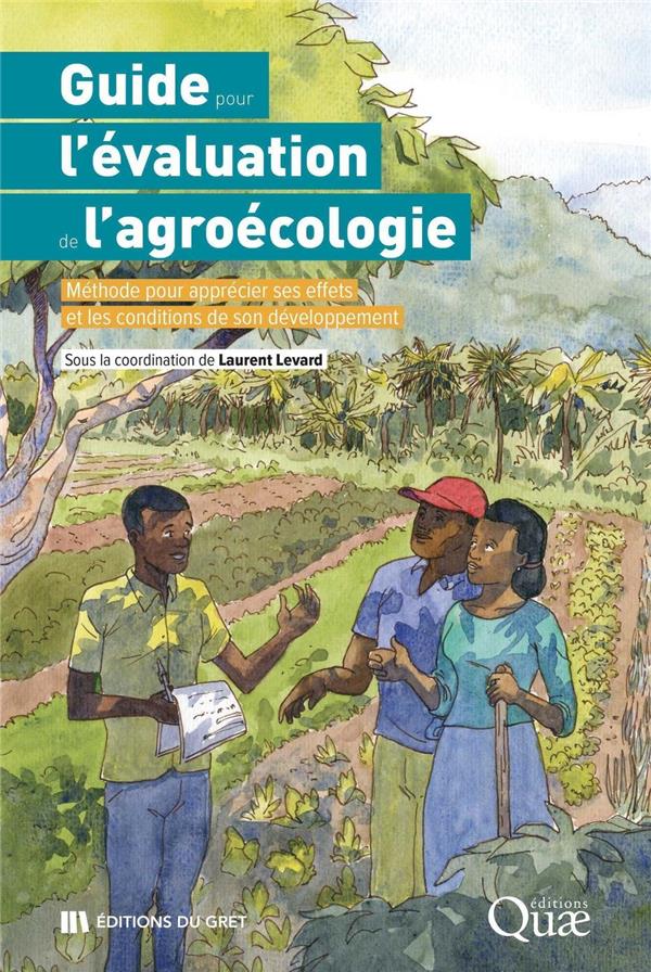 GUIDE POUR L'EVALUATION DE L'AGROECOLOGIE - METHODE POUR APPRECIER SES EFFETS ET COMPRENDRE LES COND