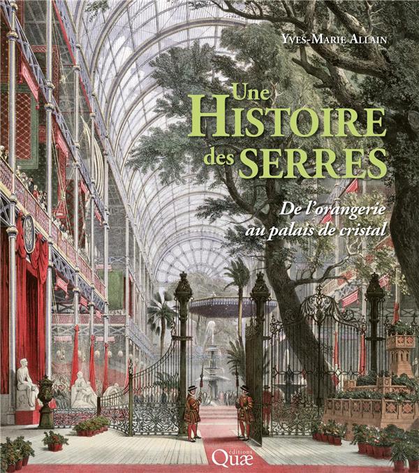 UNE HISTOIRE DES SERRES - DE L'ORANGERIE AU PALAIS DE CRISTAL
