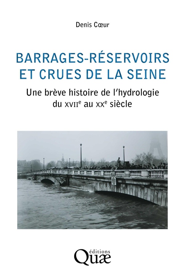BARRAGES-RESERVOIRS ET CRUES DE LA SEINE - UNE HISTOIRE DE L'HYDROLOGIE DU XVIIE AU XXE SIECLE