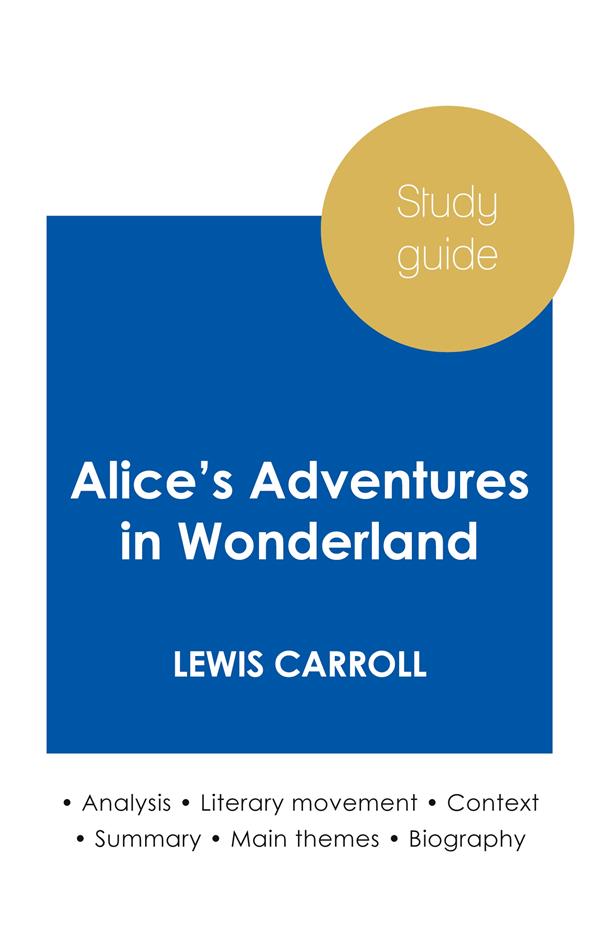 STUDY GUIDE ALICE'S ADVENTURES IN WONDERLAND BY LEWIS CARROLL (IN-DEPTH LITERARY ANALYSIS AND COMPLE
