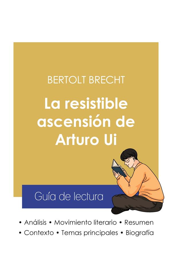 GUIA DE LECTURA LA RESISTIBLE ASCENSION DE ARTURO UI DE BERTOLT BRECHT (ANALISIS LITERARIO DE REFERE