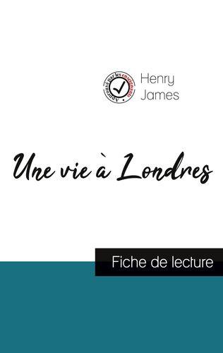 UNE VIE A LONDRES DE HENRY JAMES FICHE DE LECTURE ET ANALYSE COMPLETE DE L OEUVR