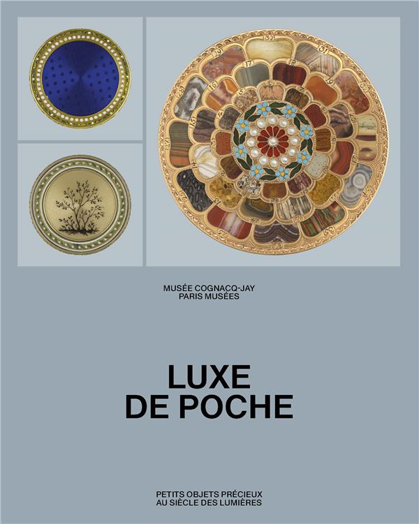 LUXE DE POCHE - PETITS OBJETS PRECIEUX AU SIECLE DES LUMIERES - MUSEE COGNACQ-JAY 2024
