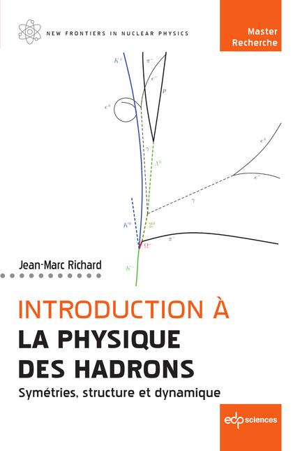 INTRODUCTION A LA PHYSIQUE DES HADRONS - SYMETRIES, STRUCTURE ET DYNAMIQUE