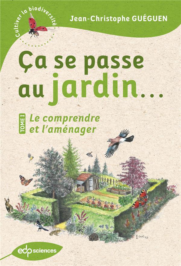 CA SE PASSE AU JARDIN... - LE COMPRENDRE ET L'AMENAGER