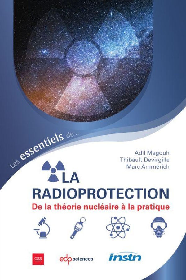 LES ESSENTIELS DE LA RADIOPROTECTION - DE LA THEORIE NUCLEAIRE A LA PRATIQUE
