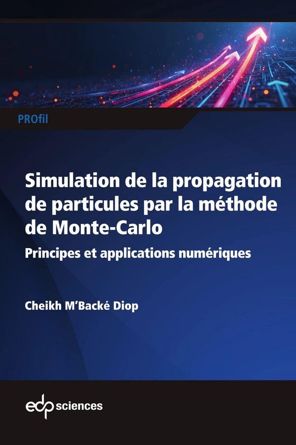 SIMULATION DE LA PROPAGATION DE PARTICULES PAR LA METHODE DE MONTE-CARLO - PRINCIPES ET APPLICATIONS