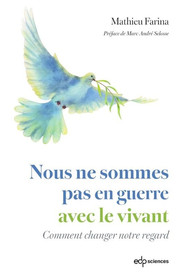 NOUS NE SOMMES PAS EN GUERRE AVEC LE VIVANT - COMMENT CHANGER NOTRE REGARD