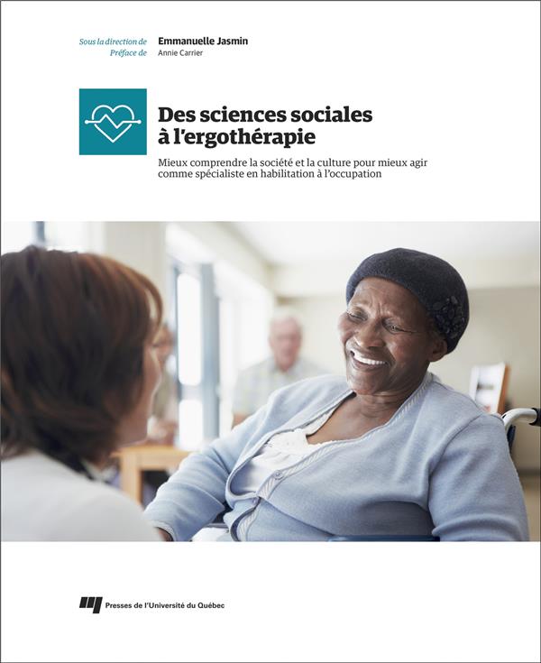 DES SCIENCES SOCIALES A L'ERGOTHERAPIE - MIEUX COMPRENDRE LA SOCIETE ET LA CULTURE POUR MIEUX AGIR C