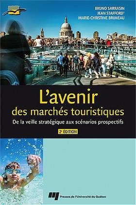 L'AVENIR DES MARCHES TOURISTIQUES, 2E EDITION - DE LA VEILLE STRATEGIQUE AUX SCENARIOS PROSPECTIFS