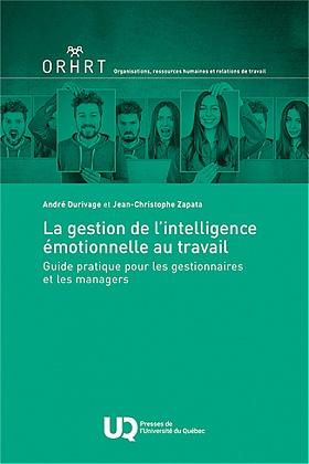 LA GESTION DE L'INTELLIGENCE EMOTIONNELLE AU TRAVAIL - GUIDE PRATIQUE POUR LES GESTIONNAIRES ET LES