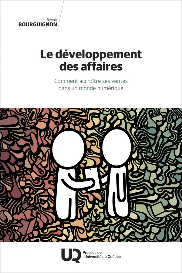 LE DEVELOPPEMENT DES AFFAIRES - COMMENT ACCROITRE SES VENTES DANS UN MONDE NUMERIQUE