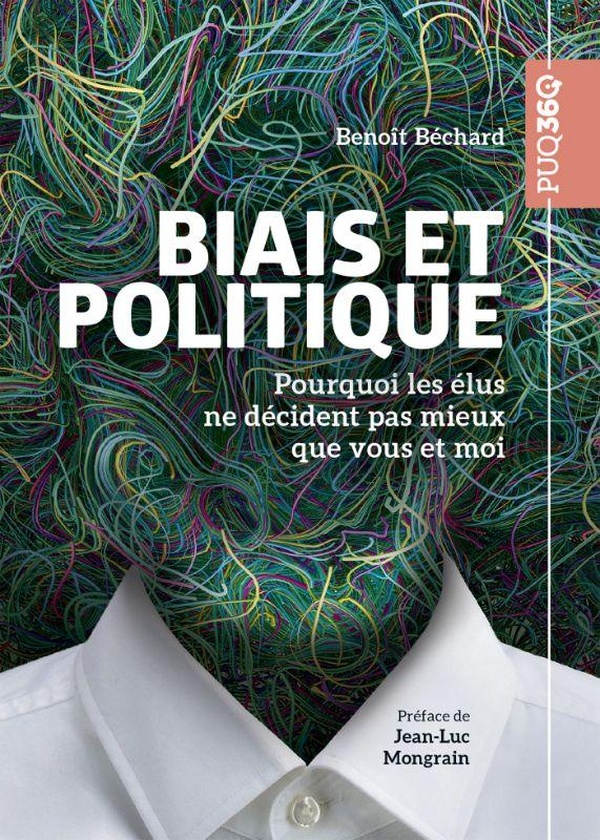 BIAIS ET POLITIQUE - POURQUOI LES ELUS NE DECIDENT PAS MIEUX QUE VOUS ET MOI