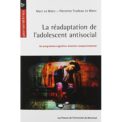 READAPTATION DE L'ADOLESCENT ANTISOCIAL (LA) - UN PROGRAMME COGNITIVO-EMOTIVO-COMPORTEMENTAL