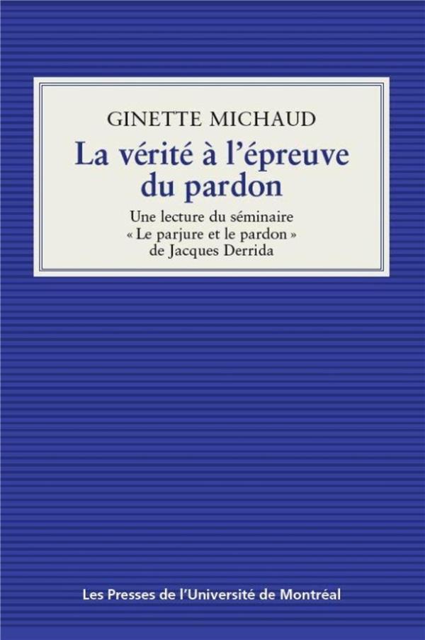 LA VERITE A L'EPREUVE DU PARDON - UNE LECTURE DU SEMINAIRE LE PARJURE ET LE PARDON DE JACQUES DERR
