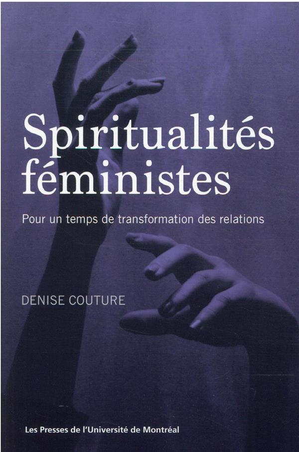 SPIRITUALITES FEMINISTES - POUR UN TEMPS DE TRANSFORMATION DES RELATIONS