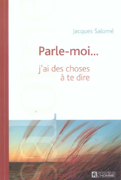 PARLE-MOI J'AI DES CHOSES A TE DIRE