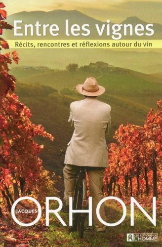 ENTRE LES VIGNES - RECITS, RENCONTRES ET REFLEXIONS AUTOUR DU VIN