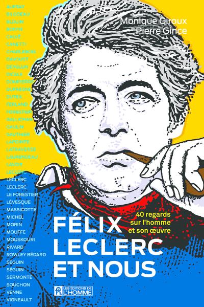 FELIX LECLERC ET NOUS - 40 REGARDS SUR L'HOMME ET SON OEUVRE