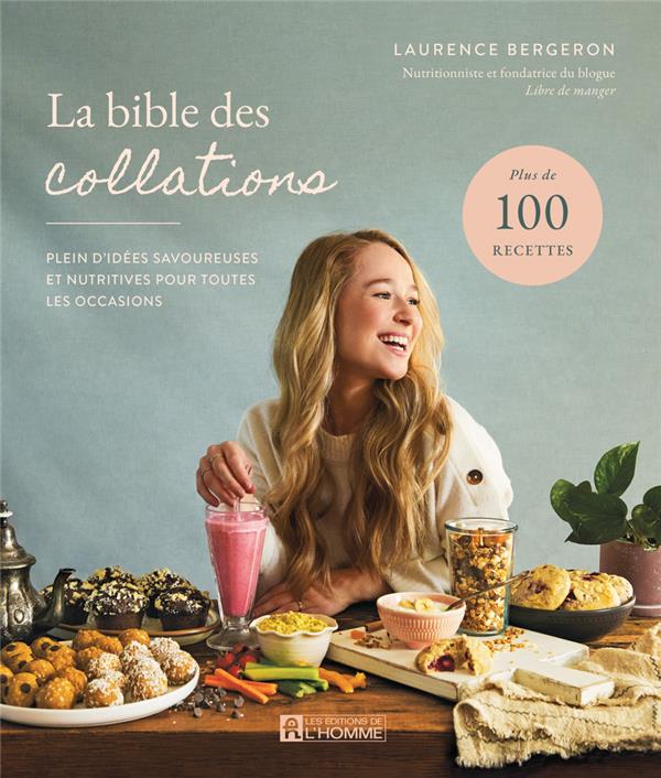 LA BIBLE DES COLLATIONS- PLEIN D'IDEES SAVOUREUSES ET NUTRITIVES POUR TOUTES LES OCCASIONS