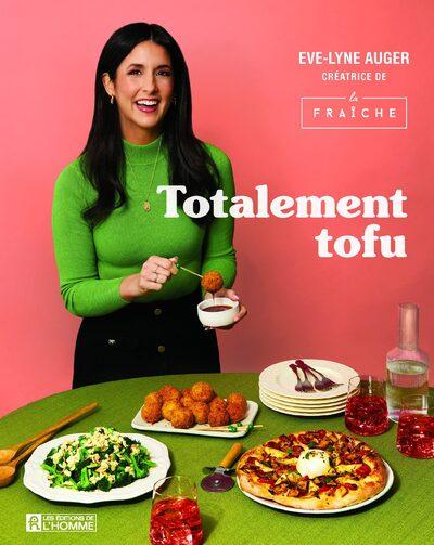 TOTALEMENT TOFU - SECRETS ET ASTUCES POUR LE RENDRE IRRESISTIBLE !