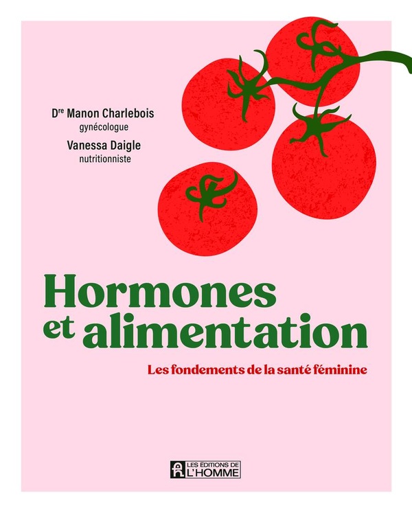 HORMONES ET ALIMENTATION - LES FONDEMENTS DE LA SANTE FEMININE