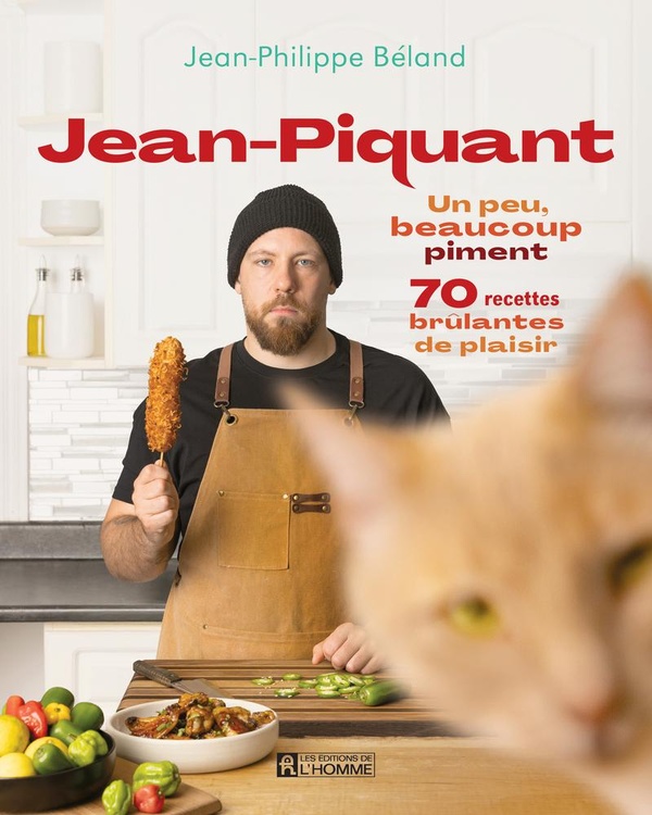 JEAN-PIQUANT - UN PEU, BEAUCOUP PIMENT : 70 RECETTES BRULANTES DE PLAISIR